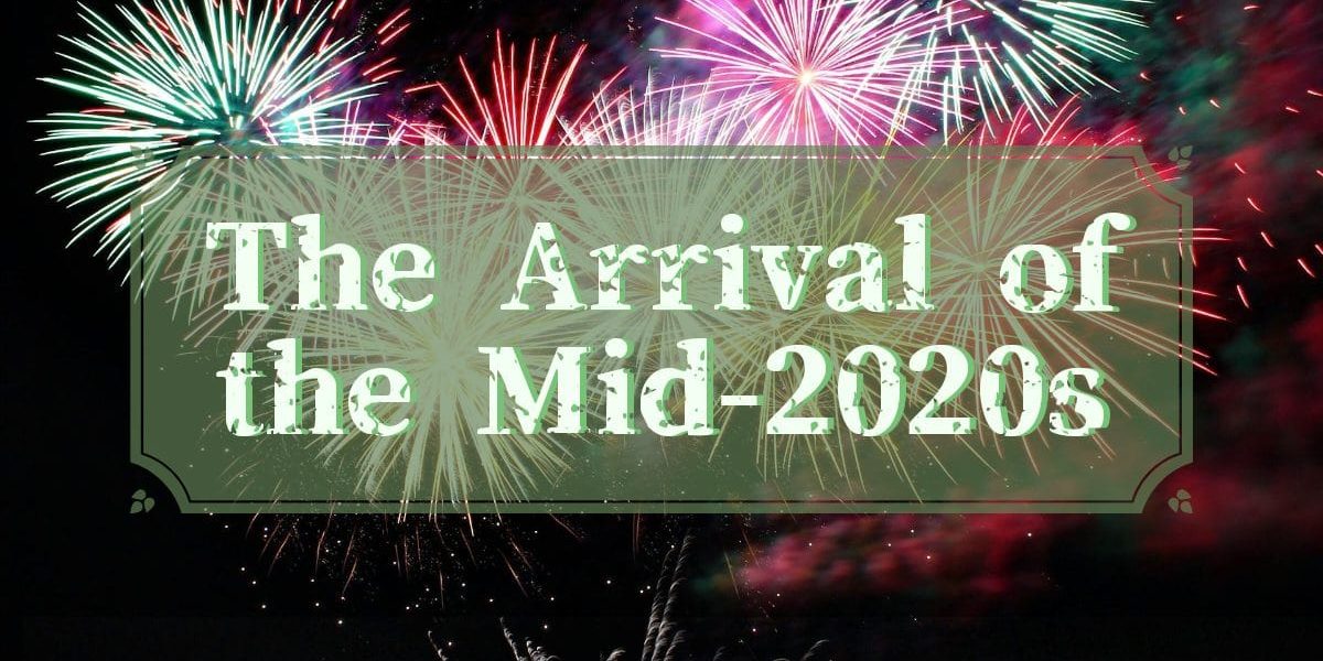 The Arrival of the Mid-2020s